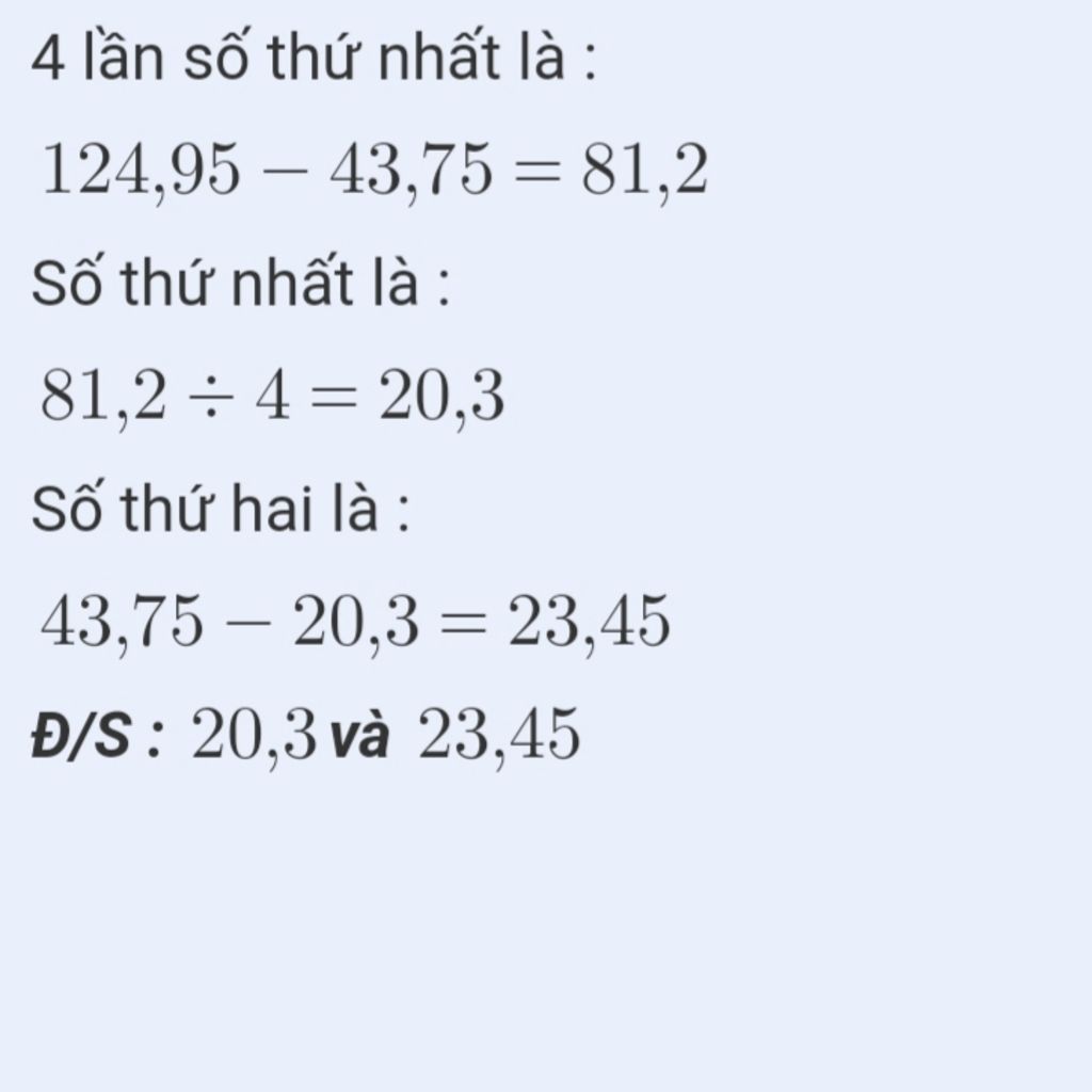 Tổng của hai số bằng 43,75. Tìm hai số đó, biết rằng nếu số thứ nhất gấp 5 lần và giữ nguyên số thứ hai thì được tổng mới bằng 124,95