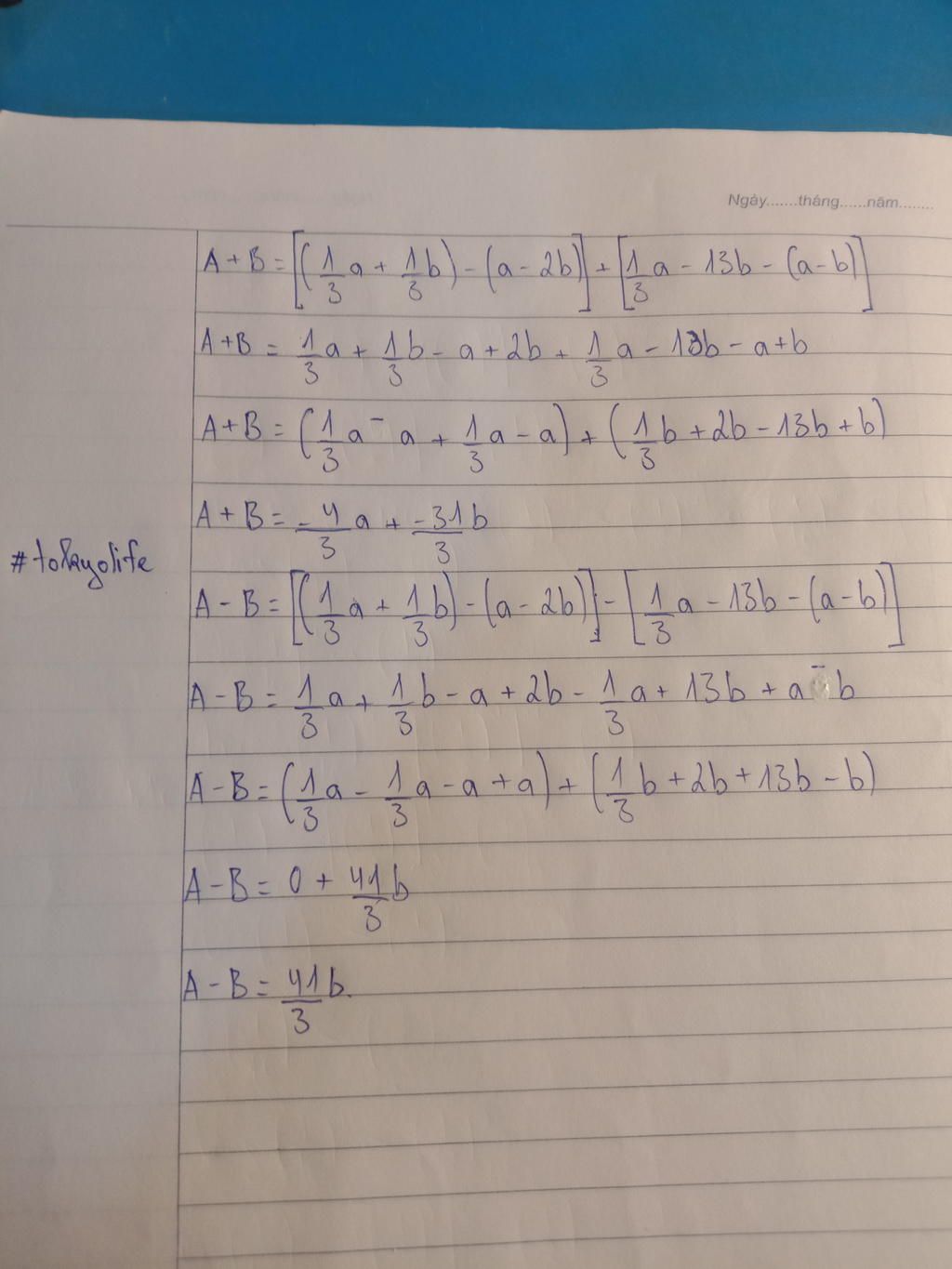Cho hai đa thức A = (1/3a -1/3b) -(a-2b) và B=1/3a-13b - (a-b) Tính A+B ...