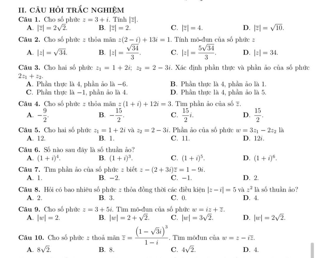 II. CÂU HỎI TRẮC NGHIỆM Câu 1. Cho số phức z = 3+i. Tính |7|. A ...