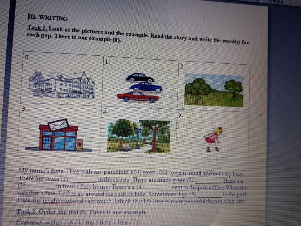 Editing IL WRITING Task 1. Look at the pictures and the example. Read the  story and write the word(s) for each gap. There is one example (0). 0. 4. My  name