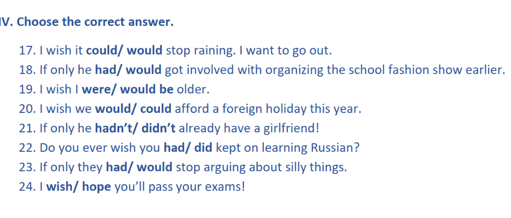 Iv. Choose The Correct Answer. 17. I Wish It Could/ Would Stop Raining. I  Want To Go Out. 18. If Only He Had/ Would Got Involved With Organizing The  School