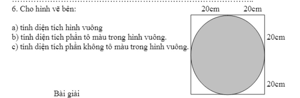 Cho Hình Vẽ Tính Diện Tích Hình Vuông ,Tính Diện Tích Phần Tô Màu Trong  Hình Vuông,Tính Diện Tích Phần Không Tô Màu Trong Hình Vuông.6. Cho Hình Vẽ  Bên: 20Cm