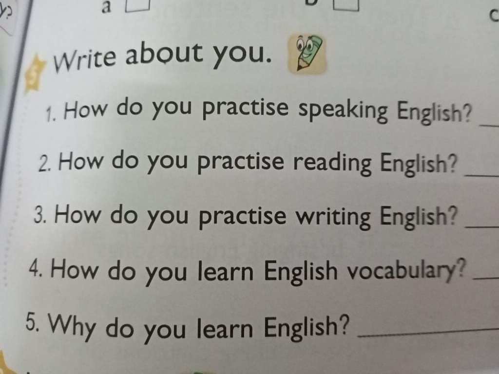 Write about you. 1. How do you practise speaking English? 2. How do you