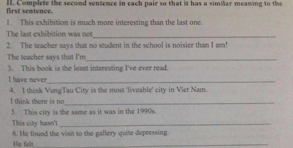 Ii. Complete The Second Sentence In Each Pair So That It Has A Similar  Meaning To The First Sentence. 1. This Exhibition Is Much More Interesting  Than The