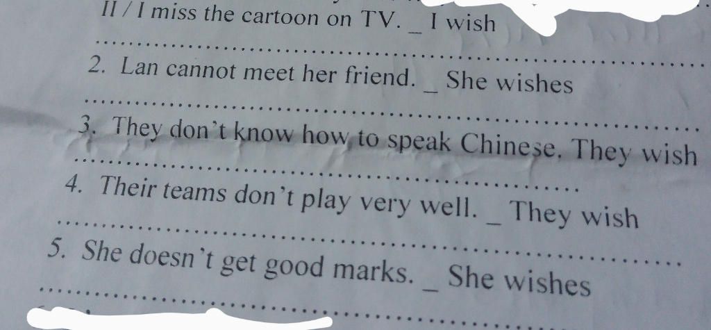 II /I miss the cartoon on TV. I wish 2. Lan cannot meet her friend. She wishes 3. They don't know how, to speak Chinese, They wish 4. Their teams don't pla II /I miss the cartoon on TV. I wish 2. Lan cannot meet her friend. She wishes 3. They don't know how, to speak Chinese, They wish 4. Their teams don't pla