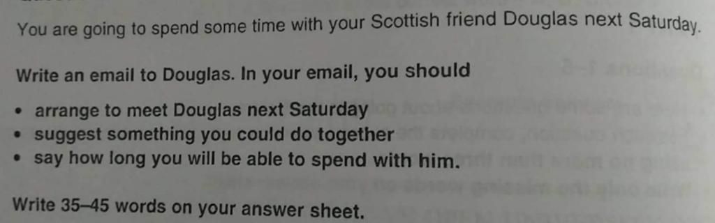 You Are Going To Spend Some Time With Your Scottish Friend Douglas Next  Saturday Write An Email To Douglas. In Your Email, You Should • Arrange To  Meet Dou