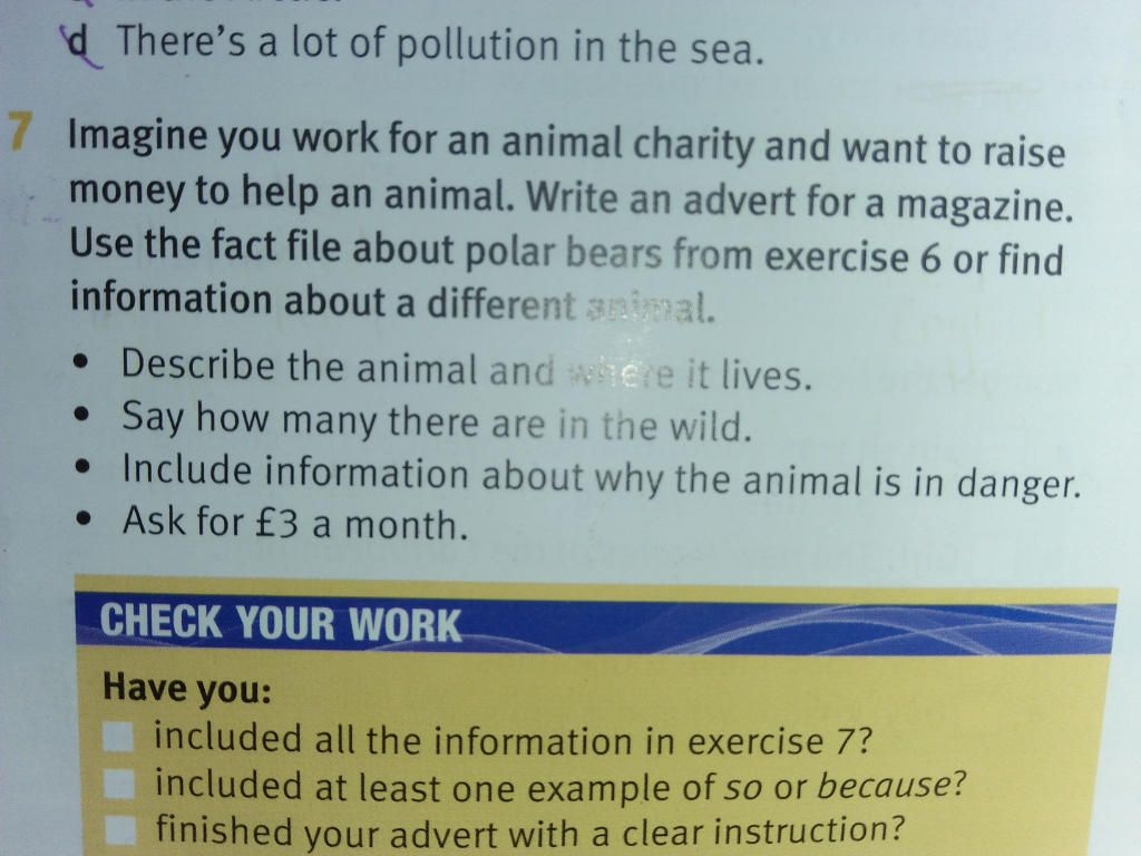 d There's a lot of pollution in the sea. 7 Imagine you work for an animal charity and want to raise money to help an animal. Write an advert for a magazine d There's a lot of pollution in the sea. 7 Imagine you work for an animal charity and want to raise money to help an animal. Write an advert for a magazine