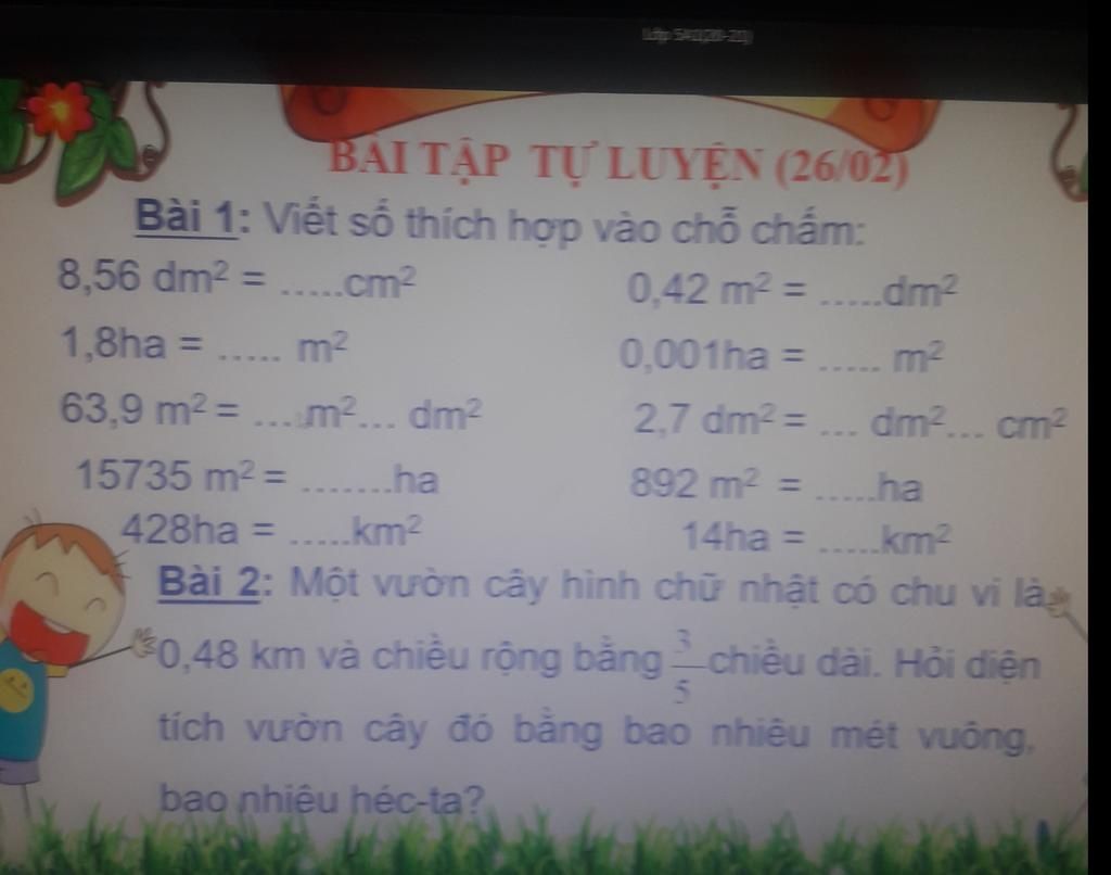 Bài 1:viết số thích hợp vào chỗ trống 8,56dm2=...cm2 0.42m2=...dm2 ...