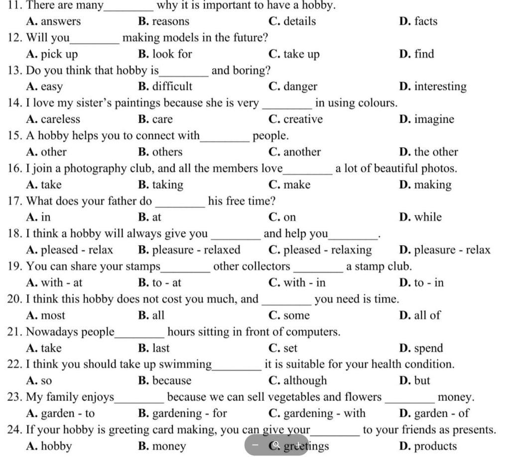 11. There are many_ why it is important to have a hobby. C. details A.  answersS B. reasons D. facts 12. Will you A. pick up 13. Do you think that  hobby is