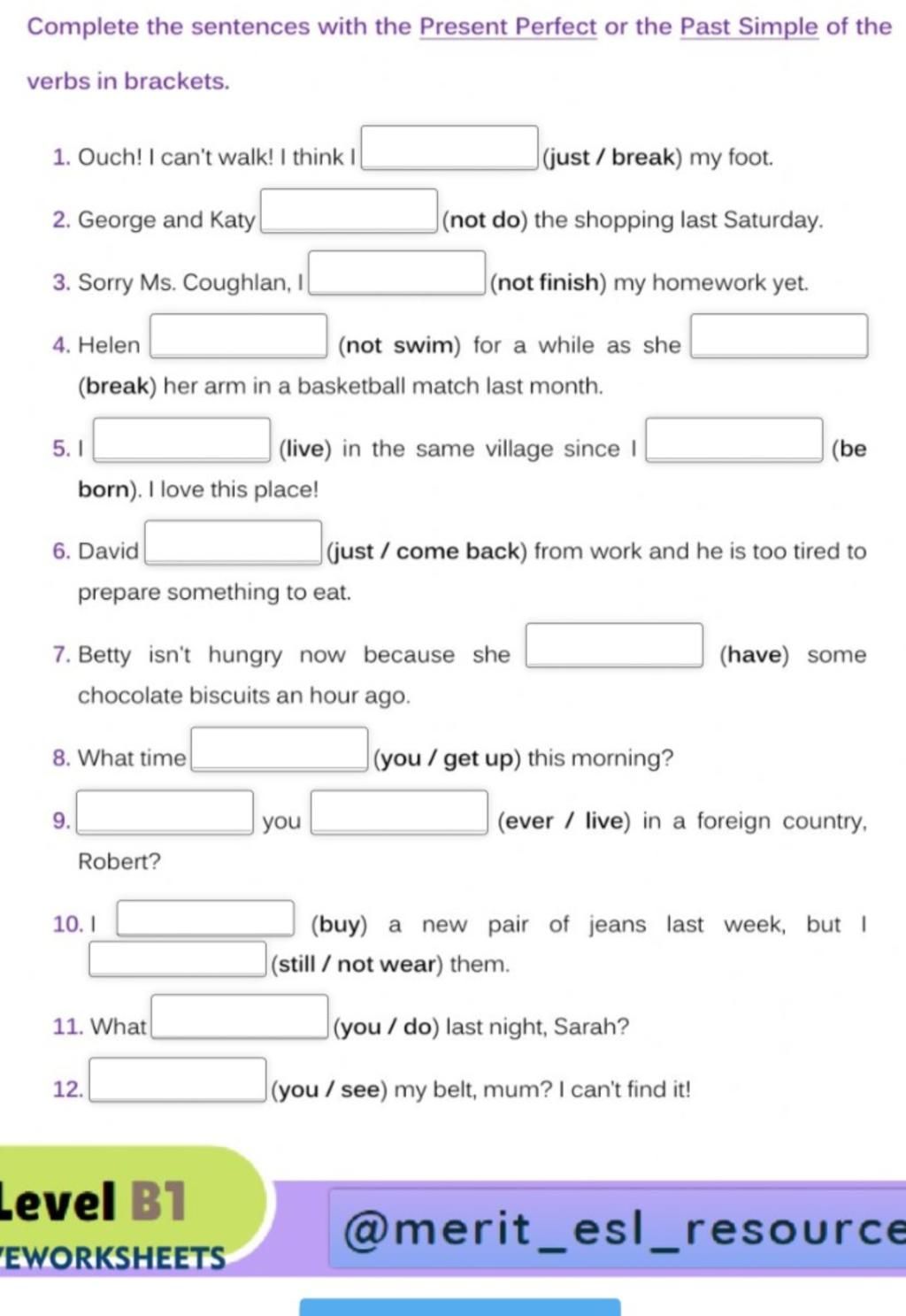 Complete The Sentences With The Present Perfect Or The Past Simple Of The  Verbs In Brackets. 1. Ouch! I Can'T Walk! I Think I Jjust / Break) My Foot.  2. Ge