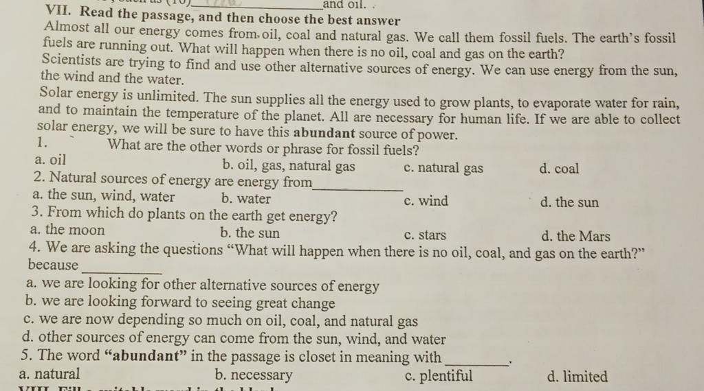 and oil. VII. Read the passage, and then choose the best answer Almost all  our energy comes from. oil, coal and natural gas. We call them fossil fuels.  The