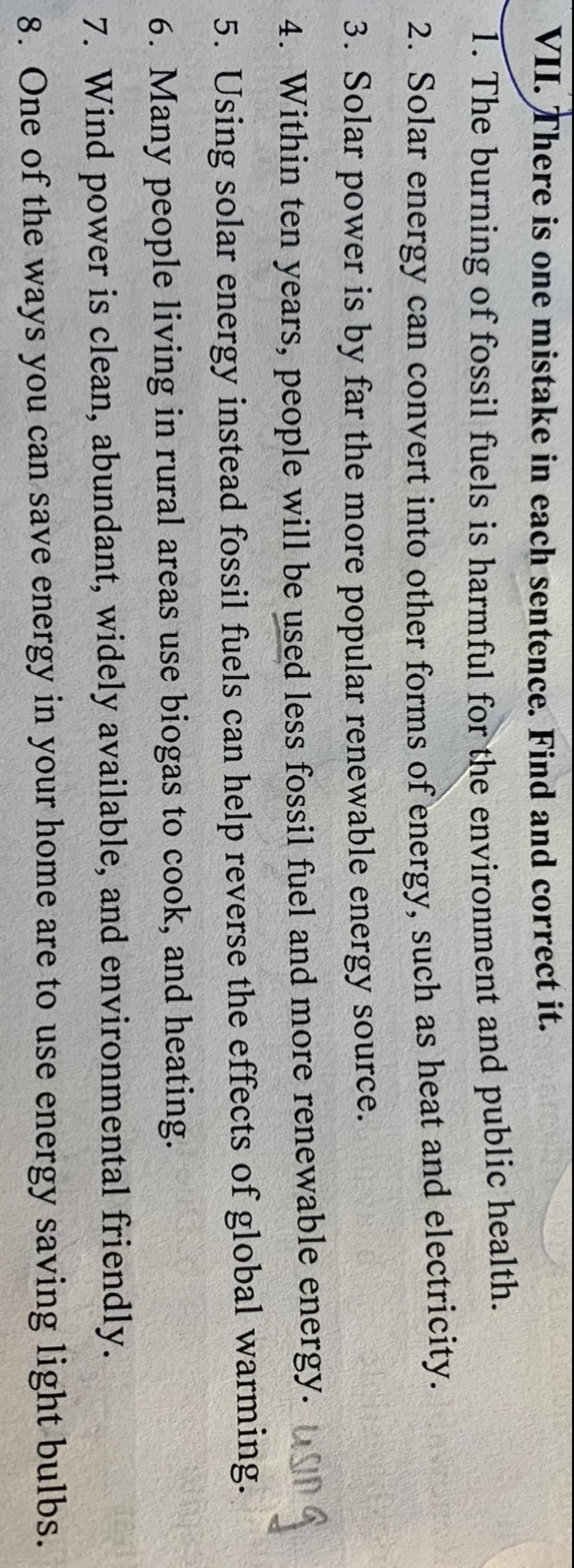 VII. There is one mistake in each sentence. Find and correct it. 1. The  burning of fossil fuels is harmful for the environment and public health.  2. Solar