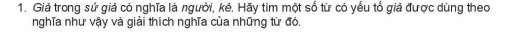 1. Giả trong sứ giả có nghĩa là người, kẻ. Hãy tìm một số từ có yếu tố giả được dùng theo nghĩa như vậy và giải thích nghĩa của những từ đó.