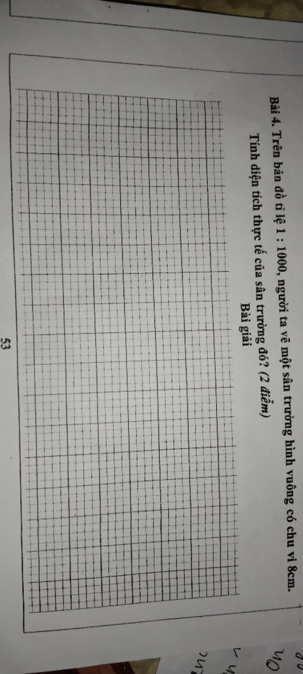 Bài 4. Trên Bản Đồ Tỉ Lệ 1 : 1000, Người Ta Vẽ Một Sân Trường Hình Vuông Có  Chu Vi 8Cm. Tính Diện Tích Thực Tế Của Sân Trường Đó? (2