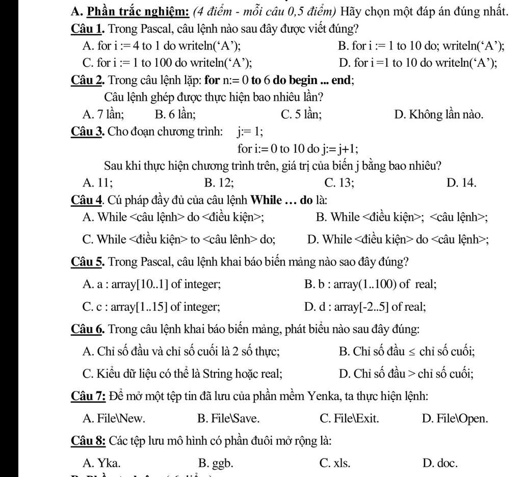 A. Phần Trắc Nghiệm: (4 Điểm - Mỗi Câu 0,5 Điểm) Hãy Chọn Một Đáp Án Đúng  Nhất. Câu 1. Trong Pascal, Câu Lệnh Nào Sau Đây Được Viết Đúng? A. For I:=4  To 1
