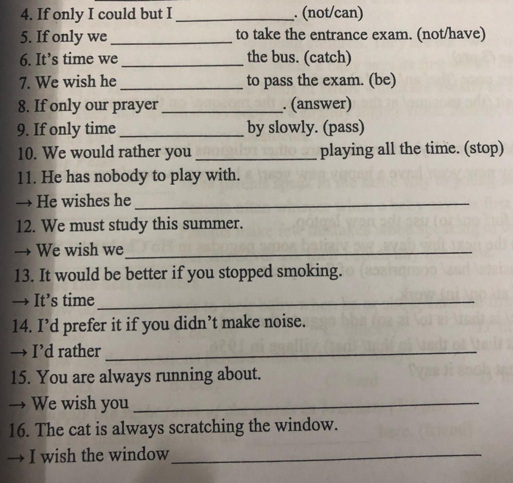 4. If Only I Could But I 5. If Only We 6. It'S Time We (Not/Can) To Take  The Entrance Exam. (Not/Have) The Bus. (Catch) 7. We Wish He 8. If Only Our  Prayer