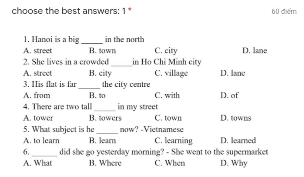 Choose The Best Answers: 1 60 Điểm 1. Hanoi Is A Big In The North C. City  In Ho Chi Minh City C. Village A. Street B. Town D. Lane 2. She