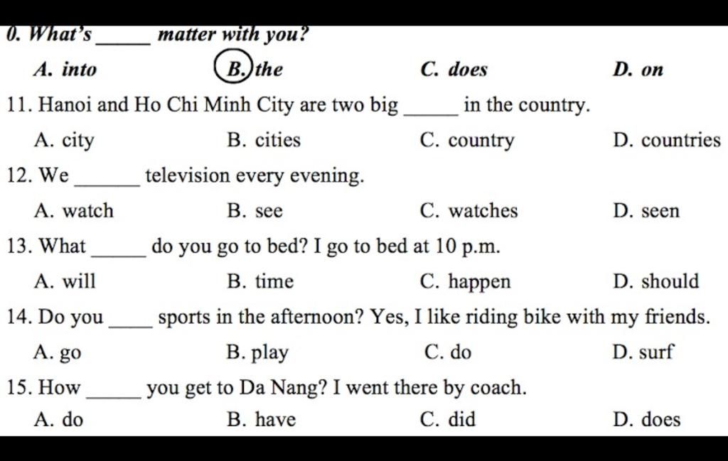 0. What'S Matter With You? А. Into B.)The C. Does D. On 11. Hanoi And Ho  Chi Minh City Are Two Big In The Country. A. City В. Cities C. Country D.