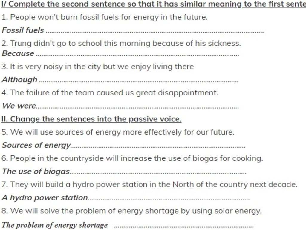 I/ Complete the second sentence so that it has similar meaning to the first  sente 1. People won't burn fossil fuels for energy in the future. Fossil  fuels