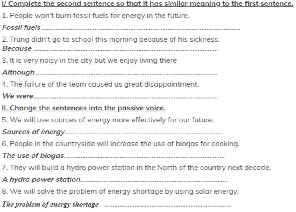 I/ Complete the second sentence so that it has similar meaning to the first  sentence. 1. People won't burn fossil fuels for energy in the future. Fossil  fu