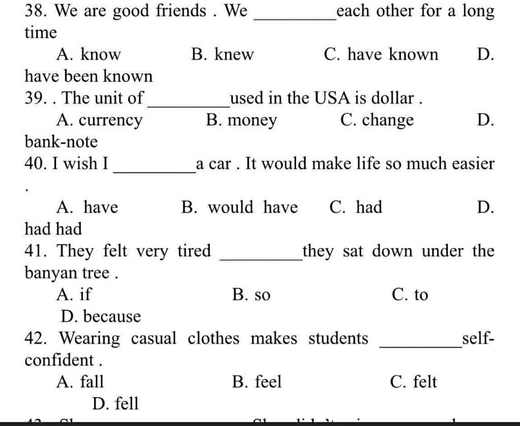 38. We Are Good Friends . We Each Other For A Long Time A. Know B. Knew C.  Have Known D. Have Been Known 39.. The Unit Of A. Currency Used In