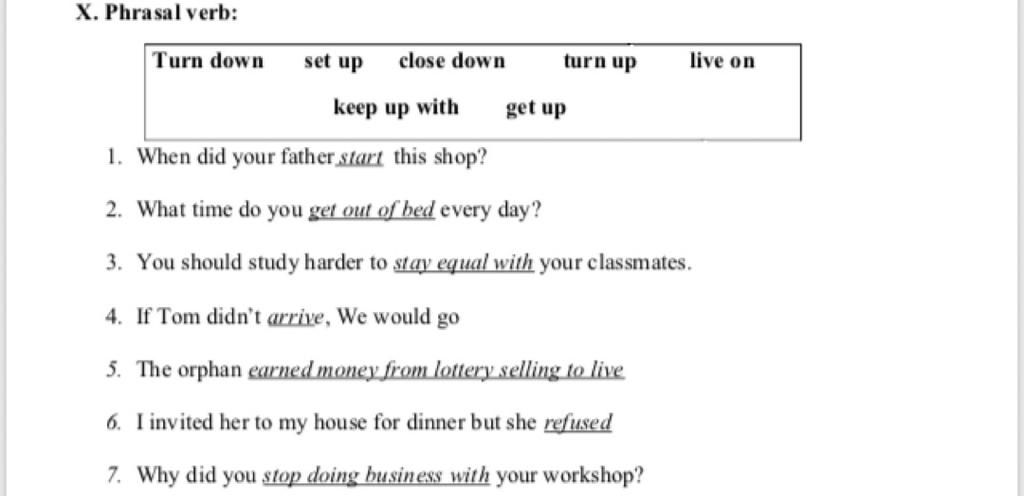 X. Phrasal Verb: Turn Down Set Up Close Down Turn Up Live On Keep Up With  Get Up 1. When Did Your Father Start This Shop? 2. What Time Do You Get