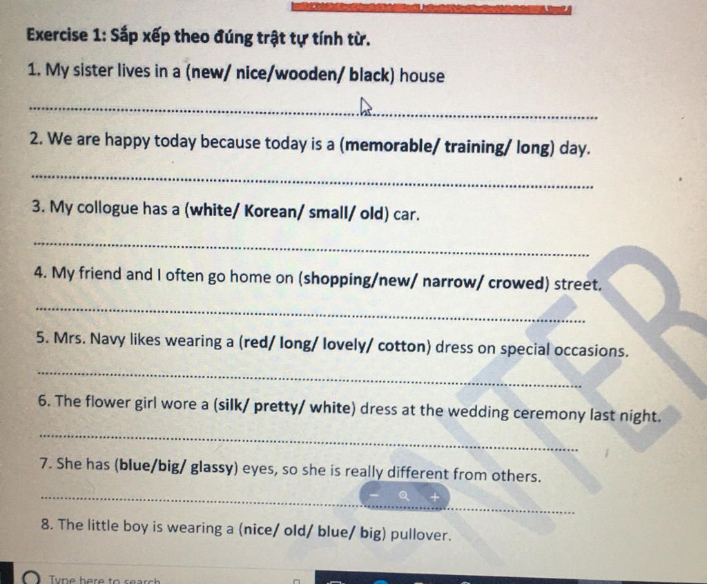 Exercise 1: Sắp Xếp Theo Đúng Trật Tự Tính Từ. 1. My Sister Lives In A  (New/ Nice/Wooden/ Black) House 2. We Are Happy Today Because Today Is A  (Memorable/