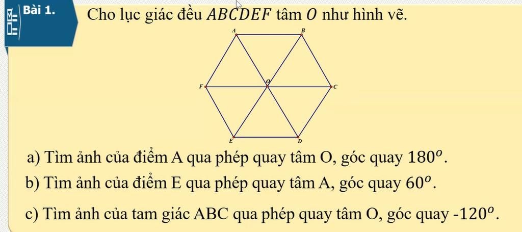 Bài 1. Cho lục giác đều ABCDEF tâm 0 như hình vẽ. M- a) Tìm ảnh ...