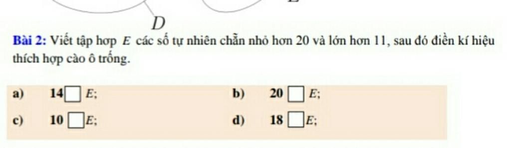 Viết Tập Hợp E Các Số Tự Nhiên Chẵn Nhỏ Hơn 20 Và Lớn Hơn 11, Sau Đó Điền Kí  Hiệu Thích Hợp Vào Ô Trốngd Bài 2: Viết Tập Hợp E