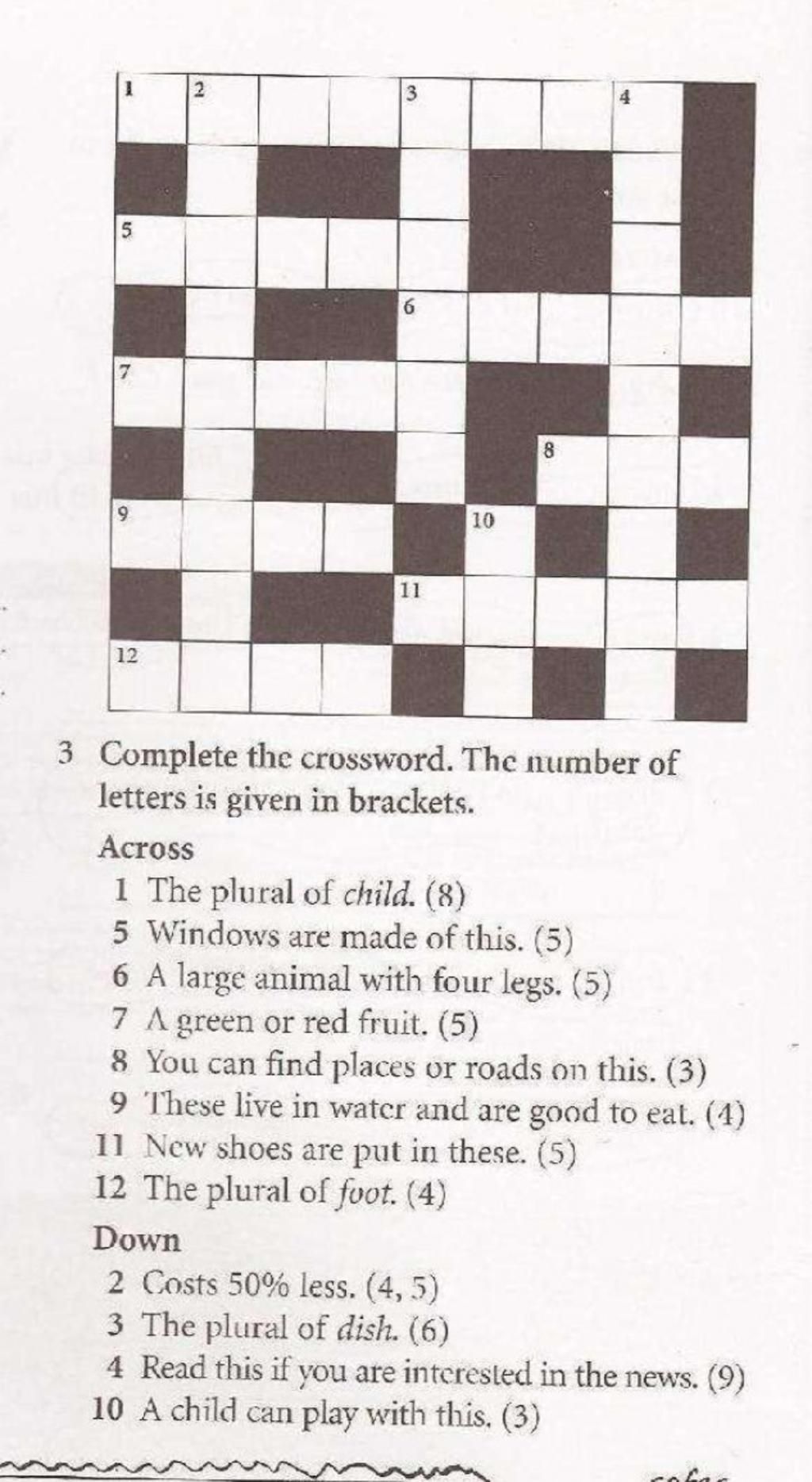 3 4 6. 10 11 12 3 Complete the crossword. The number of letters is given in  brackets. Across 1 The plural of child. (8) 5 Windows are made of this. (5)  6 A