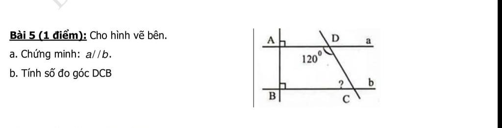 Bài 5 (1 điểm): Cho hình vẽ bên. a a. Chứng minh: al /b. 120° b. Tính số đo  góc DCB B