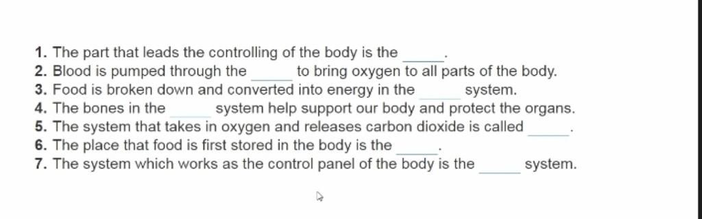 1. The Part That Leads The Controlling Of The Body Is The 2. Blood Is  Pumped Through The 3. Food Is Broken Down And Converted Into Energy In The  4. The Bon