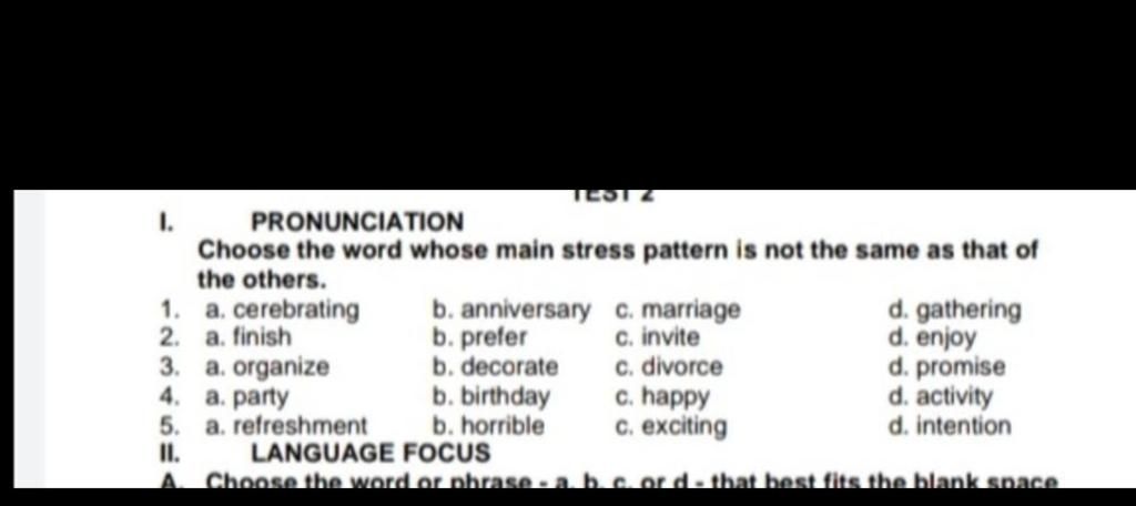 TEST 2 PRONUNCIATION I. Choose the word whose main stress pattern ...