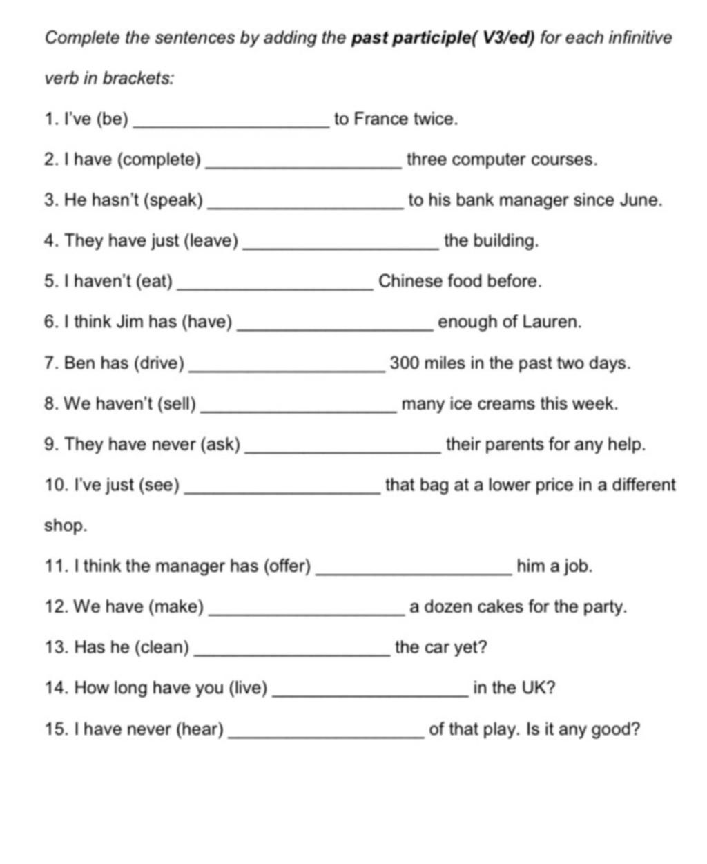 Complete The Sentences By Adding The Past Participle( V3/Ed) For Each  Infinitive Verb In Brackets: 1. I'Ve (Be). To France Twice. 2. I Have  (Complete), Thr