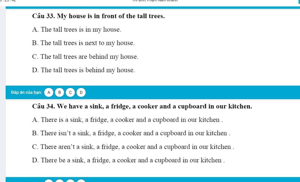 Câu 33. My House Is In Front Of The Tall Trees. A. The Tall Trees Is In My  House. B. The Tall Trees Is Next To My House. C. The Tall Trees