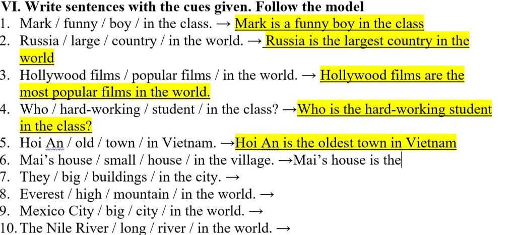 VI. Write sentences with the cues given. Follow the model 1. Mark / funny  /boy/ in the class. 2. Russia / large / country / in the world. world 3.  Hollywoo