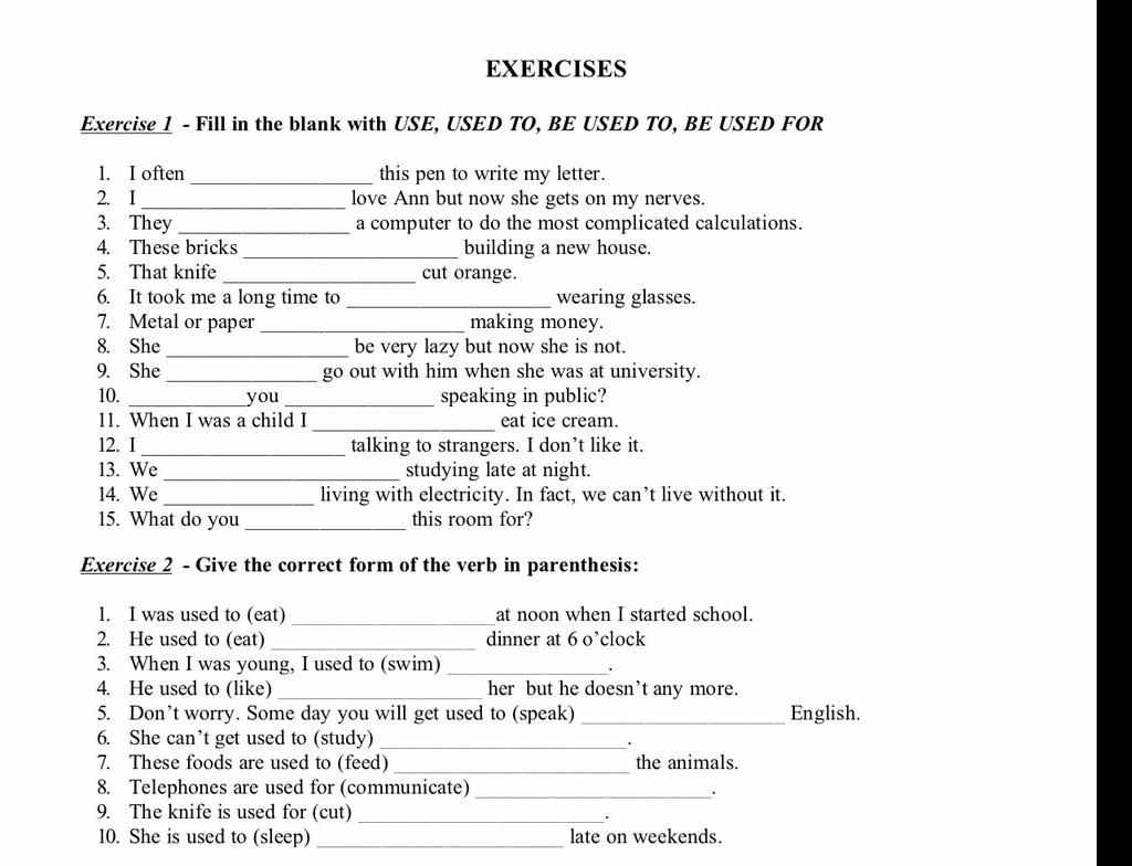 Exercises Exercise 1 - Fill In The Blank With Use, Used To, Be Used To, Be  Used For 1. I Often 2. I 3. They 4. These Bricks 5. That Knife 6. It Took  Me A L