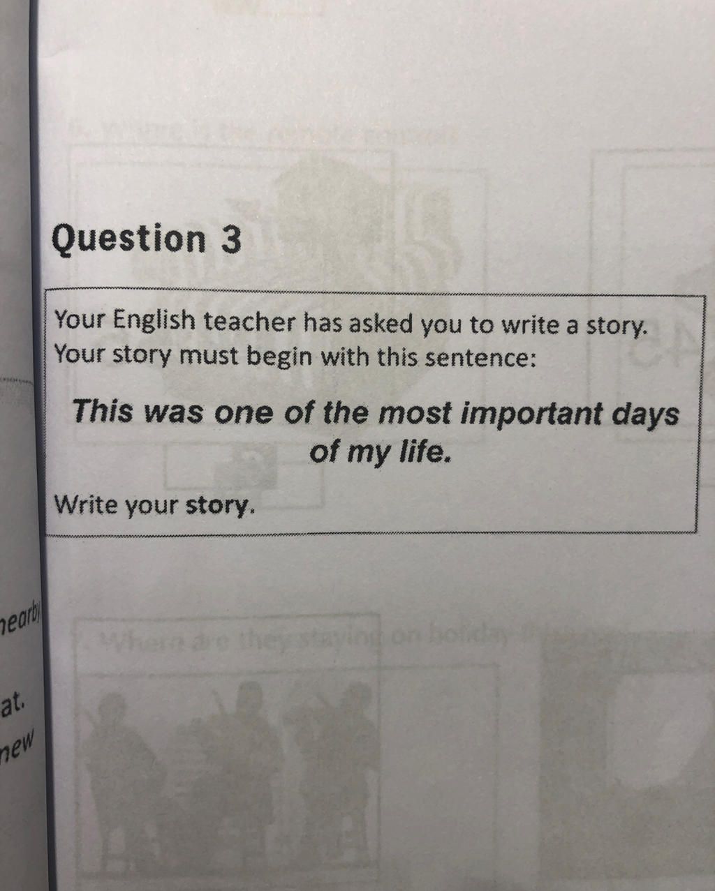Question 3 Your English teacher has asked you to write a story. Your ...