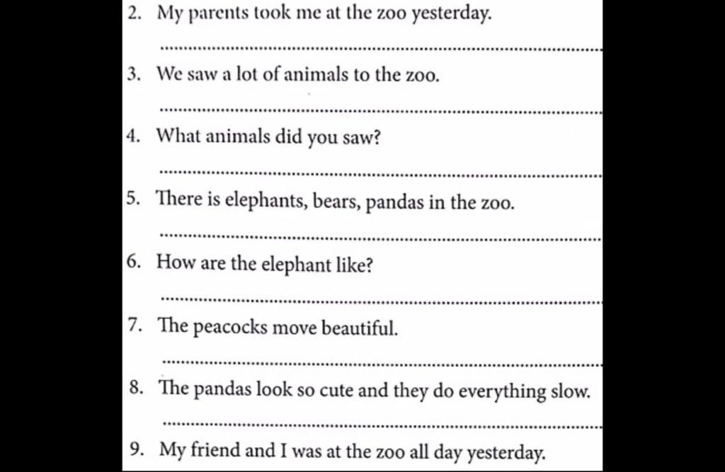 các bạn ởi làm nhanh giúp mình với please tìm và sửa các từ sai trong bài2. My parents took me at the zoo yesterday. 3. We saw a lot of animals các bạn ởi làm nhanh giúp mình với please tìm và sửa các từ sai trong bài2. My parents took me at the zoo yesterday. 3. We saw a lot of animals