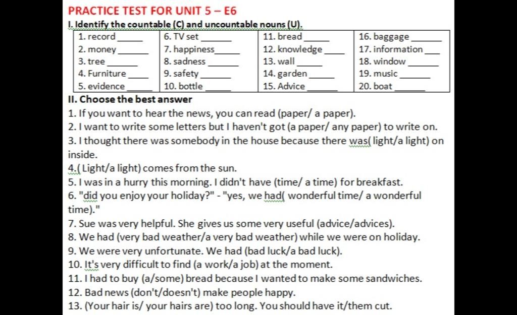 làm nhanh giúp mình nhé mình cần gấp ai xong tr mình cho câu trả lời hay  nhấtPRACTICE TEST FOR UNIT 5- E6 I. Identify the countable (C) and  uncountable nouns (