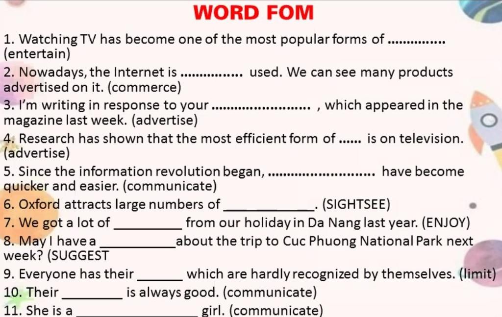 Word Fom 1. Watching Tv Has Become One Of The Most Popular Forms Of  (Entertain) 2. Nowadays, The Internet Is Advertised On It. (Commerce) 3.  I'M Writing In