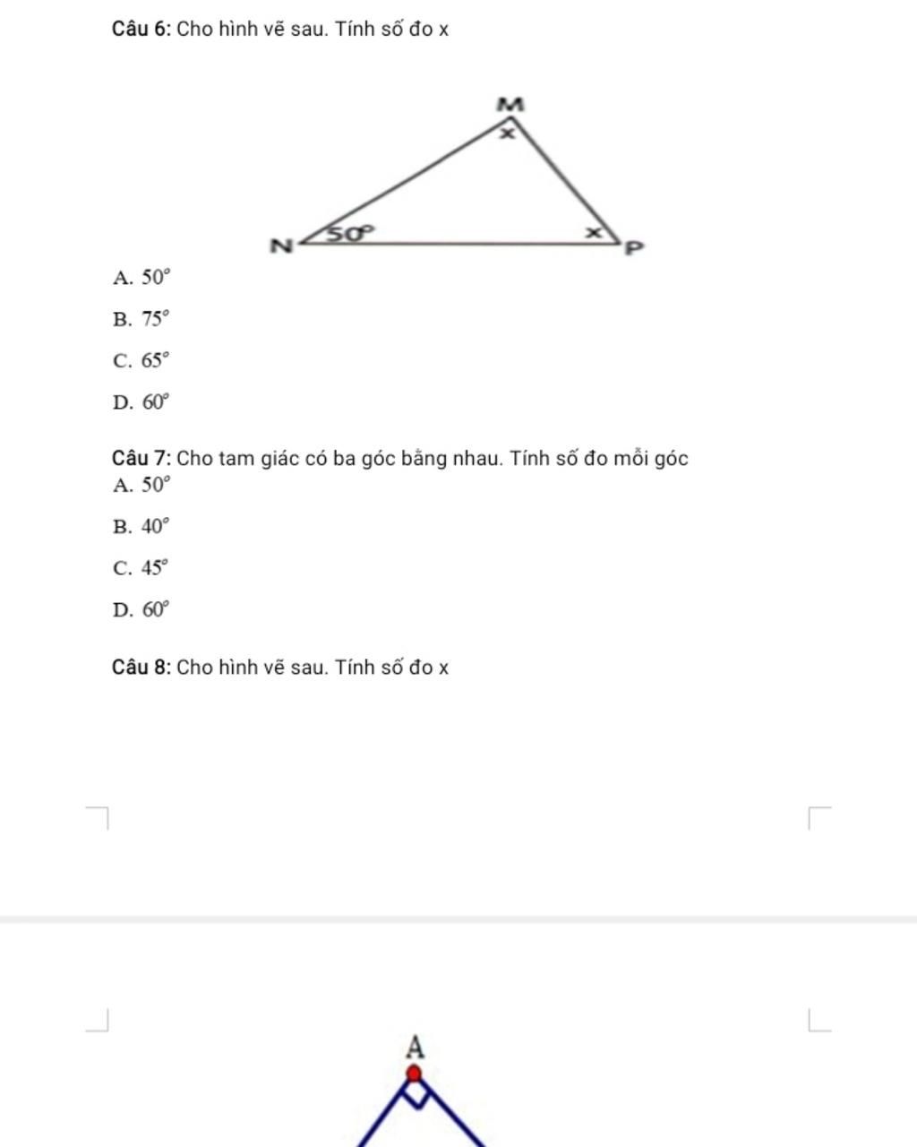Câu 6: Cho hình vẽ sau. Tính số đo x А. 50° В. 75° С. 65° D. 60° Câu 7: Cho  tam giác có ba góc bằng nhau. Tính số đo mỗi