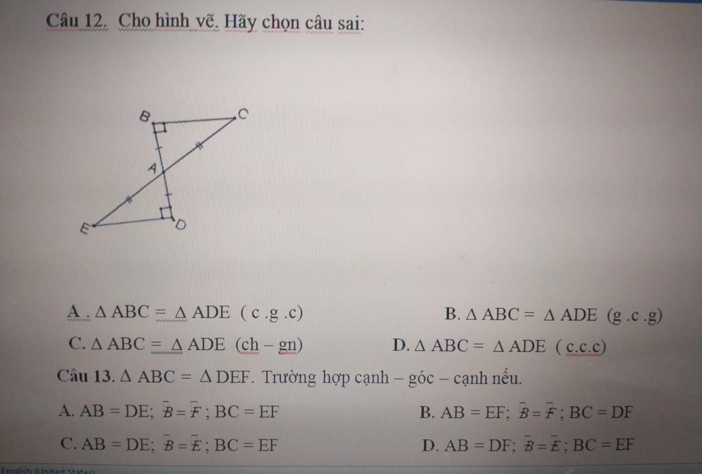 Câu 12. Cho hình vẽ. Hãy chọn câu sai: ww  ABC =A ADE ( .c) B. A ABC  = A ADE (g .) C. A ABC = A ADE (ch -