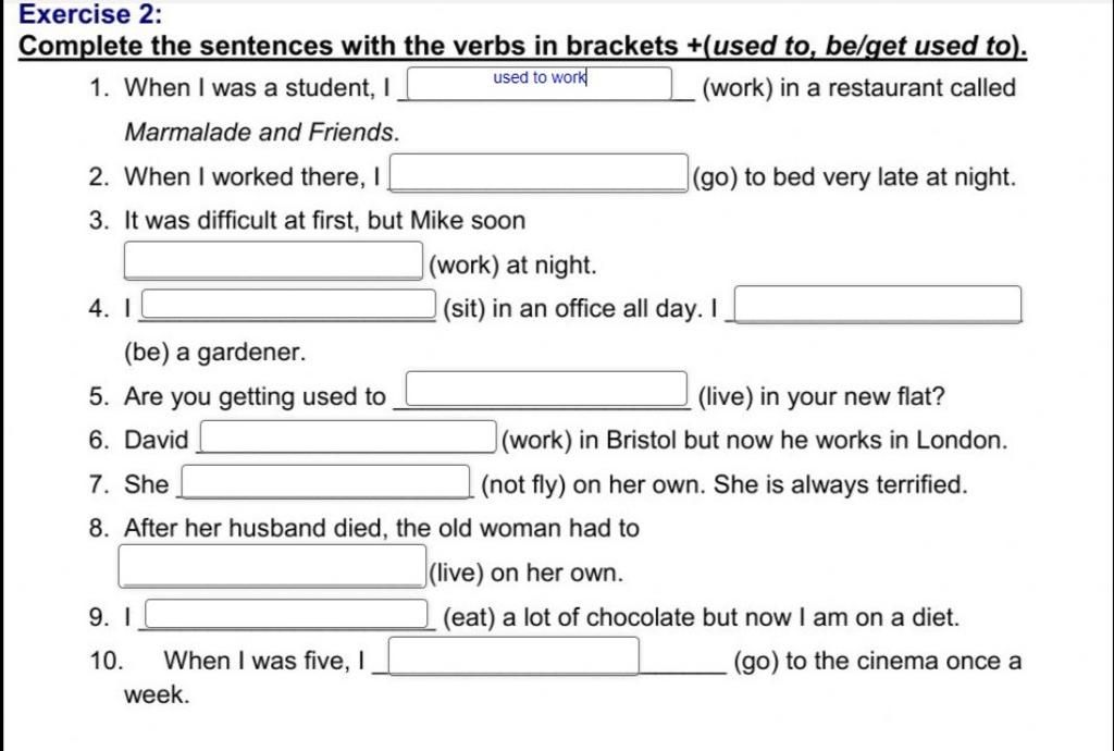 Exercise 2: Complete The Sentences With The Verbs In Brackets +(Used To, Be/Get  Used To). 1. When I Was A Student, I Used To Work (Work) In A Restaurant Ca