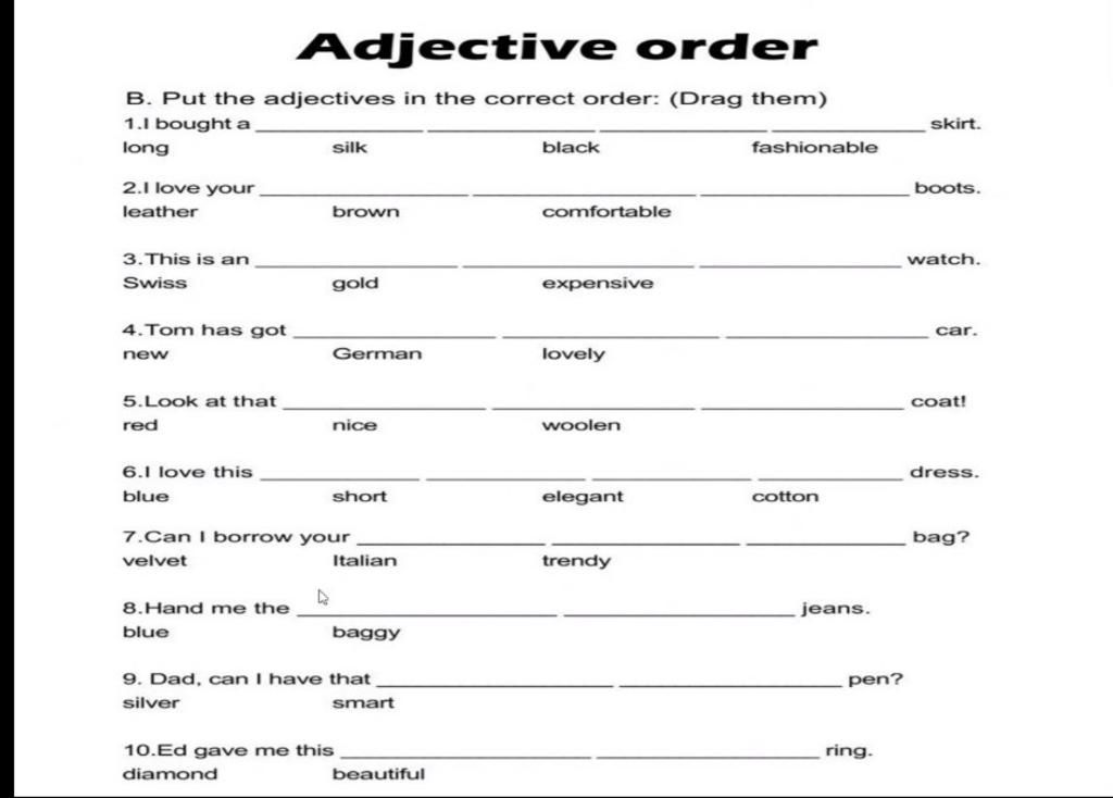 Adjective Order B. Put The Adjectives In The Correct Order: (Drag Them) 1.1  Bought A Skirt. Long Silk Black Fashionable 2.1 Love Your Boots. Leather  Brown