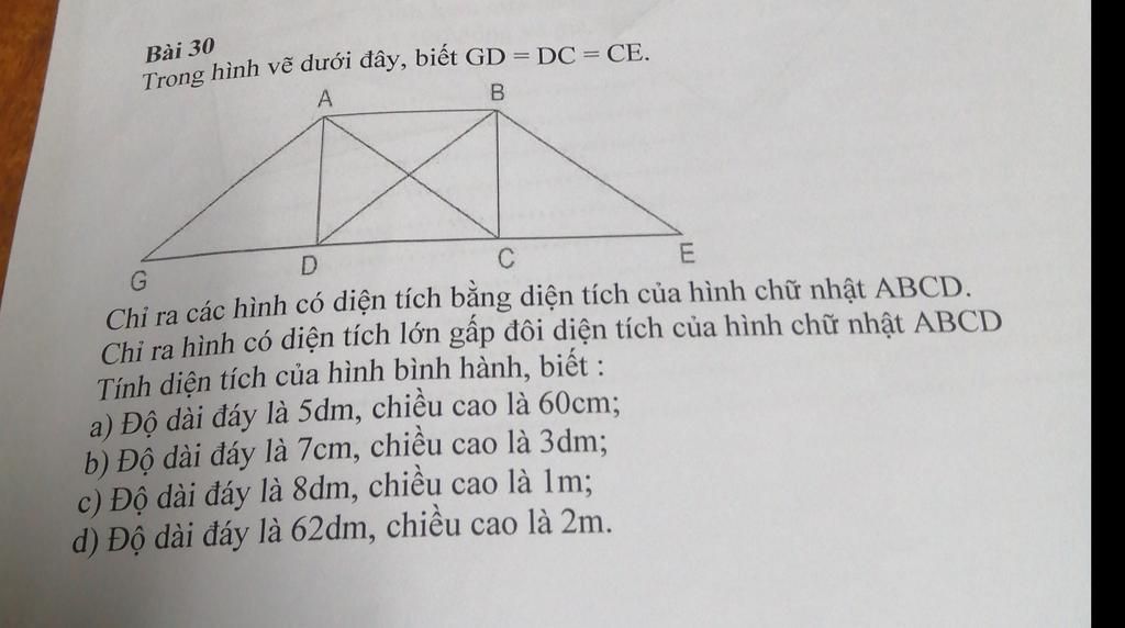 Bài 30 Trong hình vẽ dưới đây, biết GD = DC = CE. A C Chi ra các hình có  diện tích băng diện tích của hình chữ nhật ABCD. Chỉ ra
