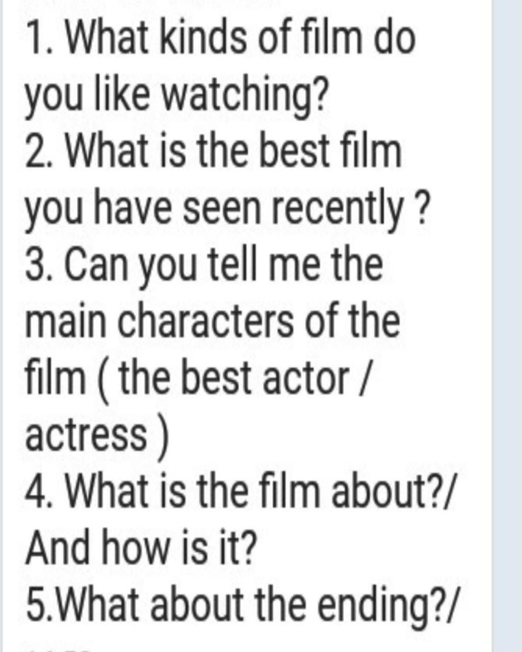 1. What kinds of film do you like watching? 2. What is the best film ...