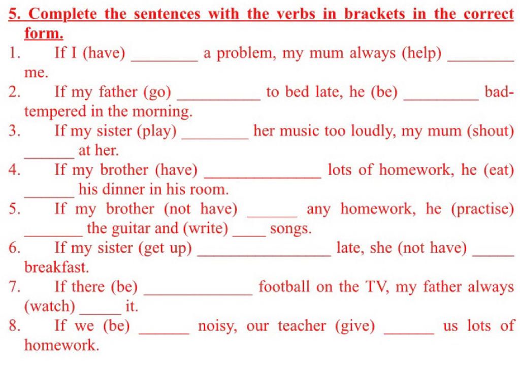 5. Complete The Sentences With The Verbs In Brackets In The Correct Form.  If I (Have) 1. A Problem, My Mum Always (Help) Me. 2. To Bed Late, He (Be)  If My