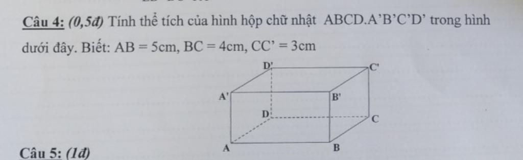 Câu 4: (0,5Đ) Tính Thể Tích Của Hình Hộp Chữ Nhật Abcd.A'B'C'D' Trong Hình  Dưới Đây. Biết: Ab = 5Cm, Bc = 4Cm, Cc' = 3Cm %3D %3D D A' B' D