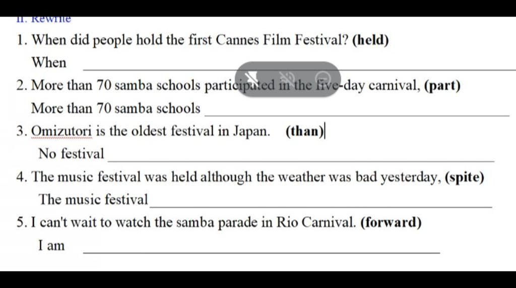 II. RewiTle 1. When did people hold the first Cannes Film Festival? (held)  When 2. More than 70 samba schools participuted in the five-day carnival,  (part)